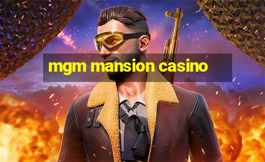 mgm mansion casino