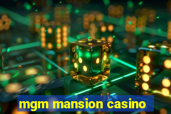 mgm mansion casino