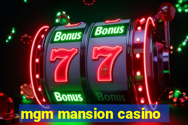 mgm mansion casino