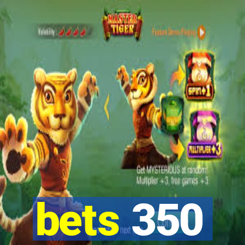 bets 350