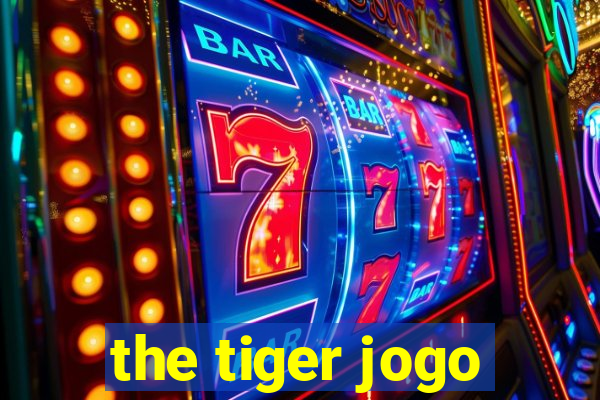 the tiger jogo