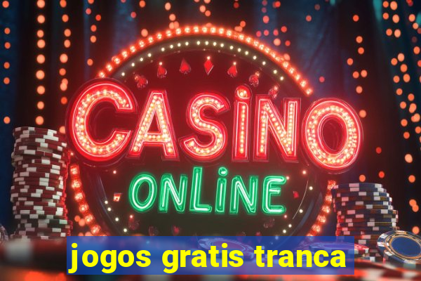 jogos gratis tranca