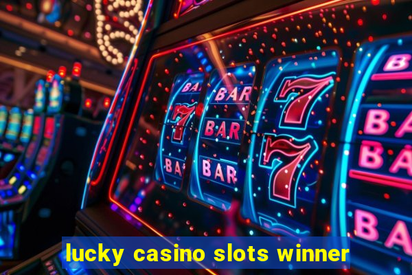 lucky casino slots winner