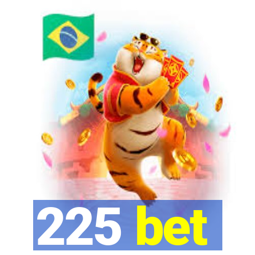 225 bet