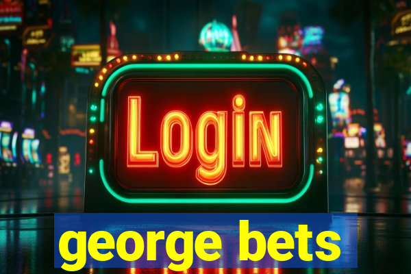 george bets