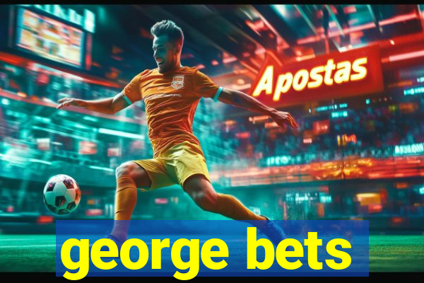 george bets