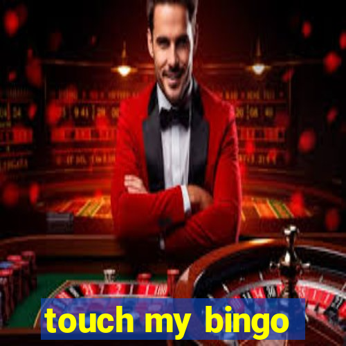 touch my bingo