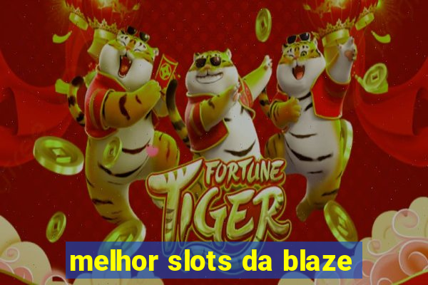 melhor slots da blaze