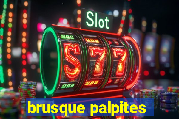 brusque palpites