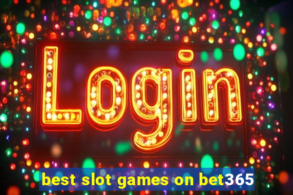 best slot games on bet365