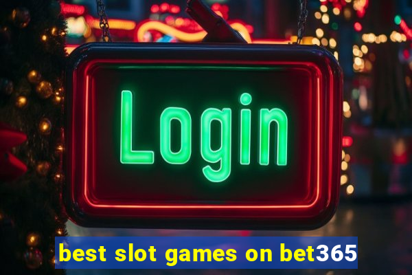 best slot games on bet365