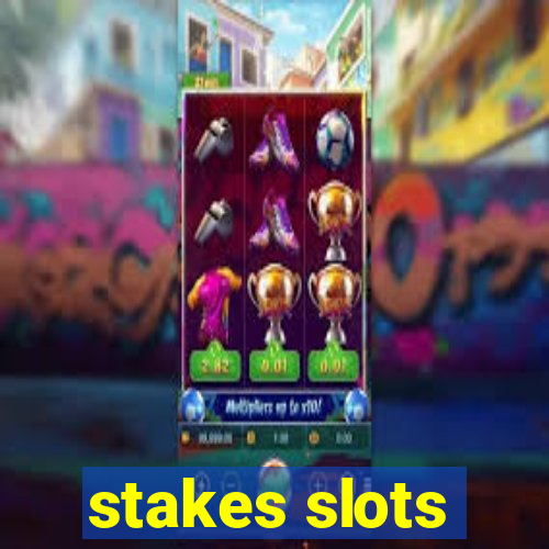 stakes slots