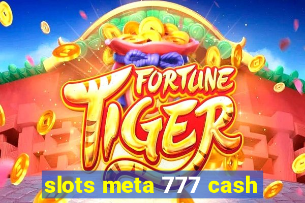 slots meta 777 cash