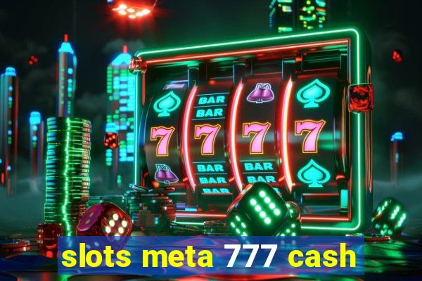 slots meta 777 cash