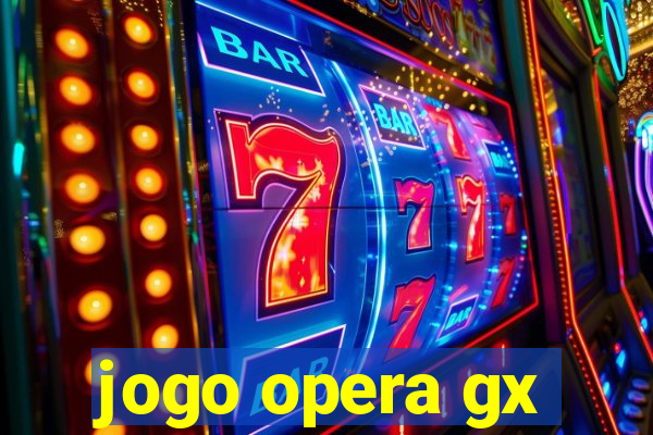 jogo opera gx