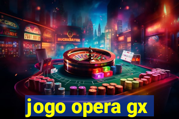 jogo opera gx