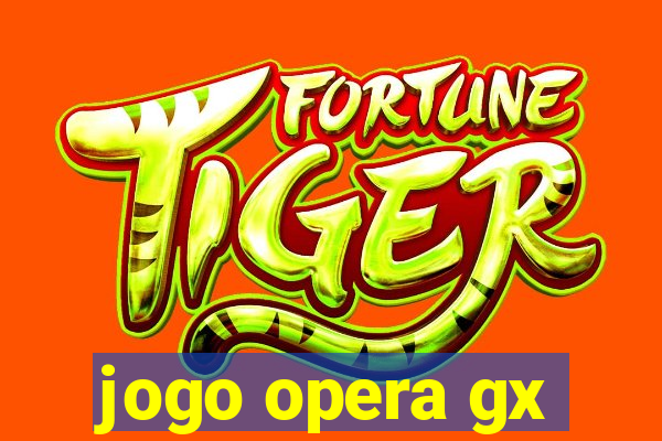 jogo opera gx