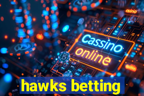 hawks betting