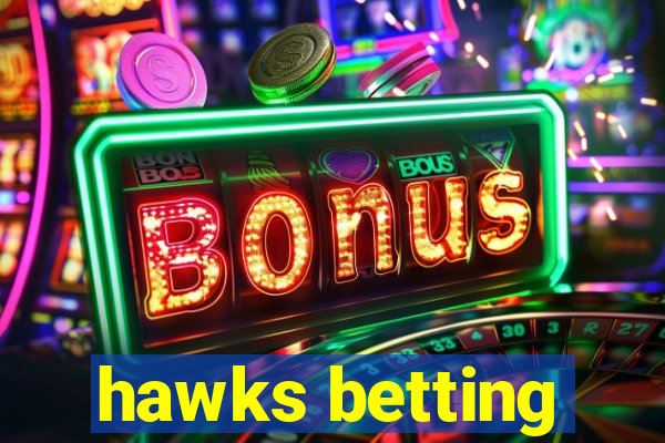 hawks betting