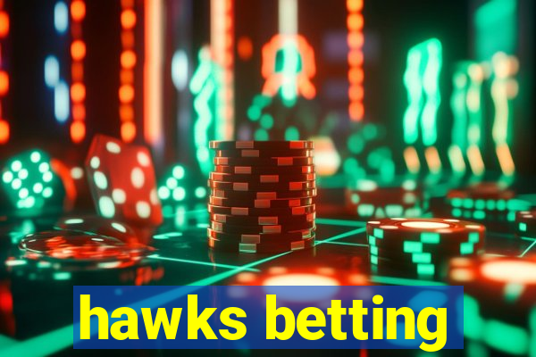 hawks betting