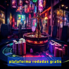 plataforma rodadas gratis