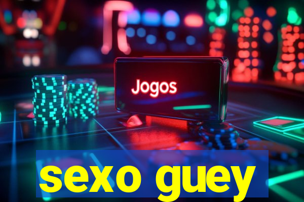 sexo guey