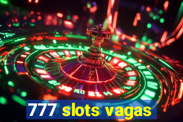 777 slots vagas