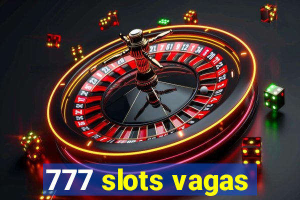 777 slots vagas