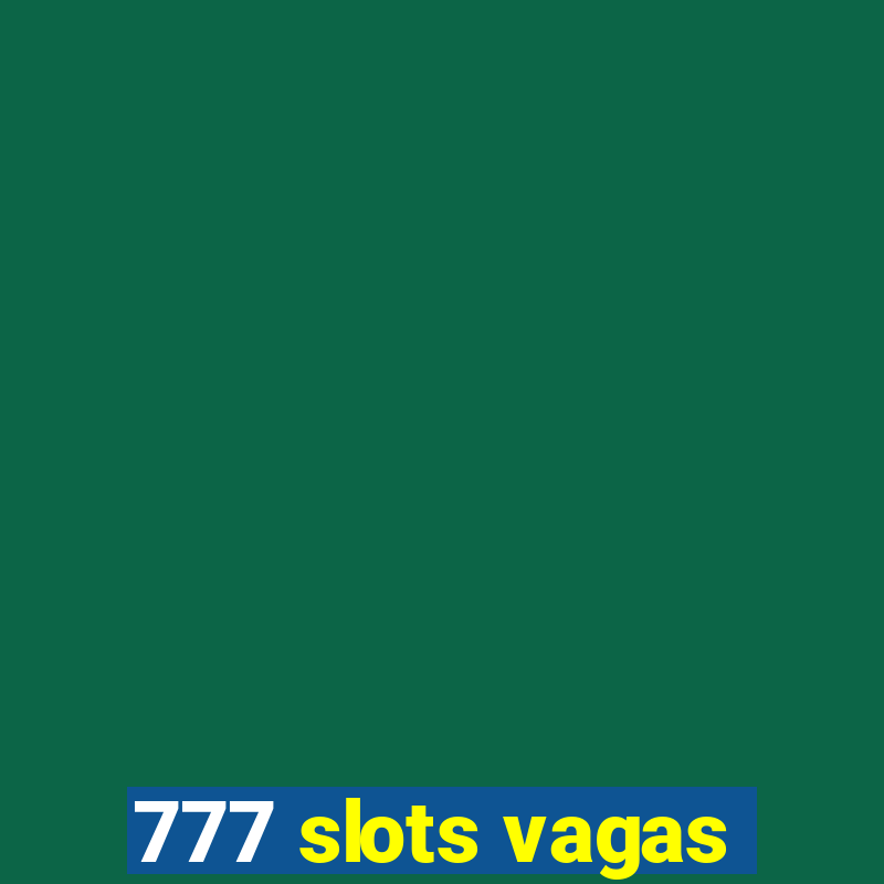 777 slots vagas