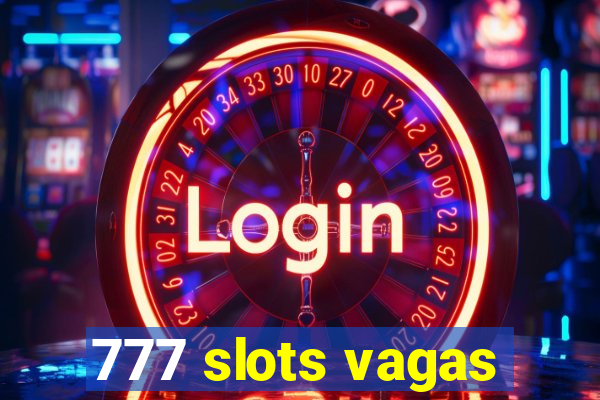 777 slots vagas