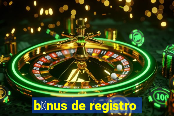 b么nus de registro