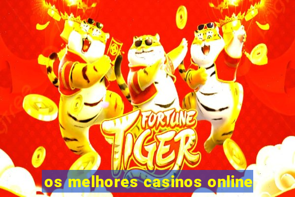 os melhores casinos online