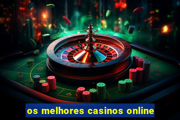 os melhores casinos online