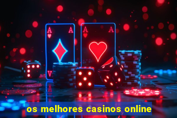 os melhores casinos online