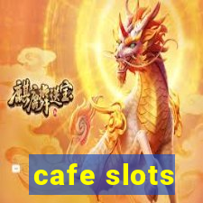 cafe slots