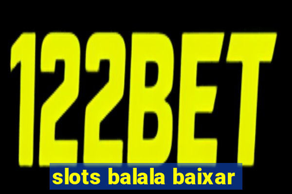 slots balala baixar