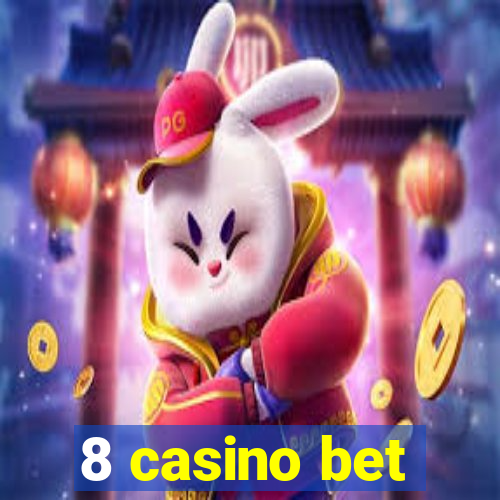 8 casino bet