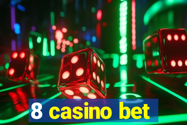 8 casino bet