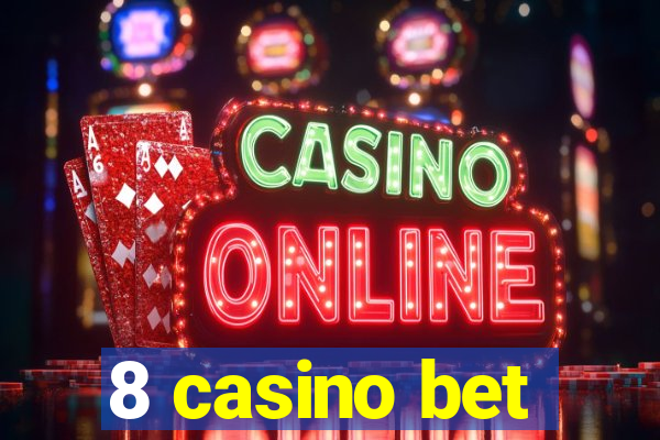 8 casino bet