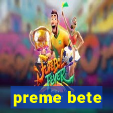 preme bete