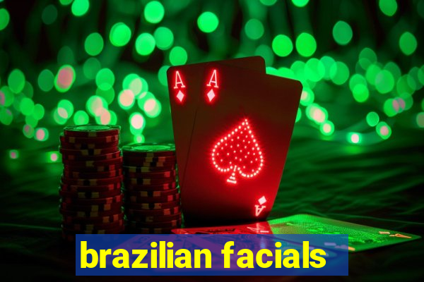 brazilian facials