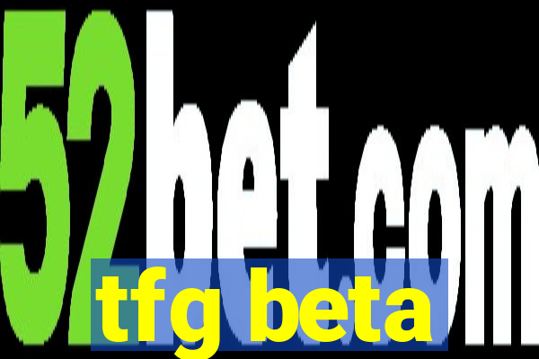 tfg beta