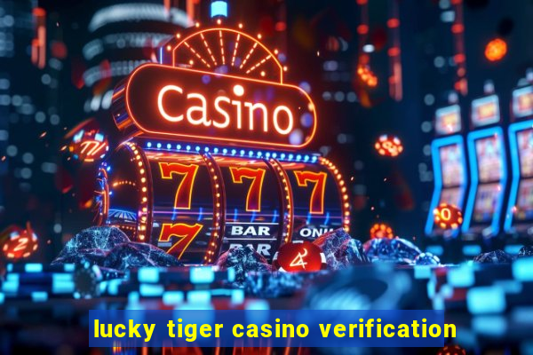 lucky tiger casino verification