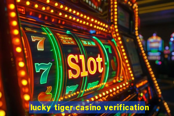 lucky tiger casino verification