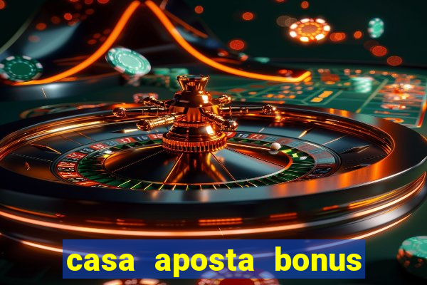 casa aposta bonus sem deposito