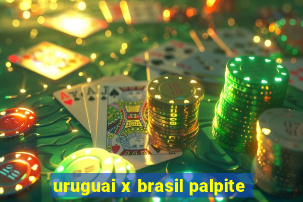 uruguai x brasil palpite