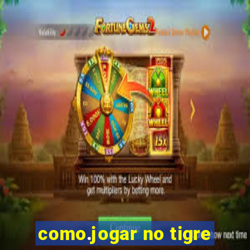 como.jogar no tigre