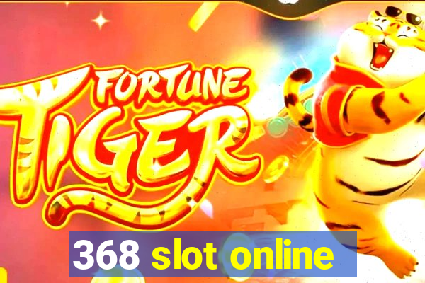 368 slot online