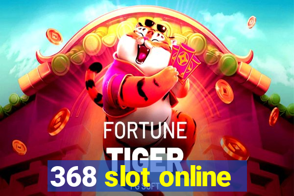 368 slot online