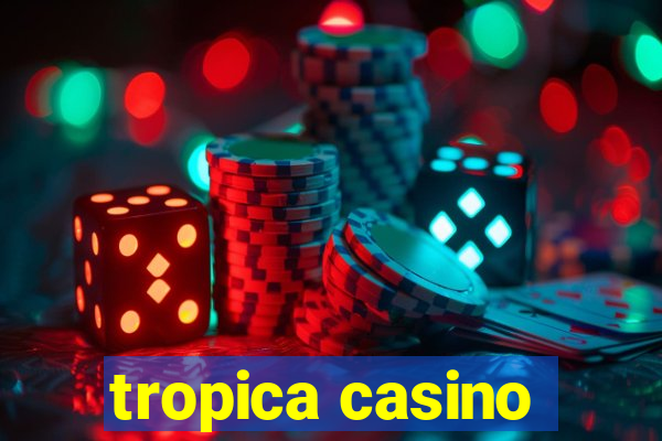 tropica casino